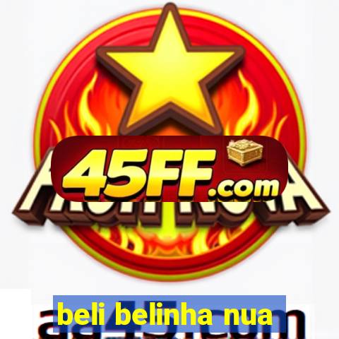 beli belinha nua